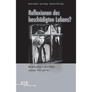 Reflexionen des beschädigten Lebens?: Nachkriegskino in Deutschland zwischen 1945 und 196