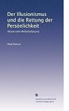 Der Illusionismus und die Rettung der Persönlichkeit: Skizze einer Weltanschauung (German Edition)