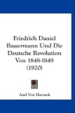 Produkt-Bild: Friedrich Daniel Bassermann Und Die Deutsche Revolution Von 1848-1849 (1920)