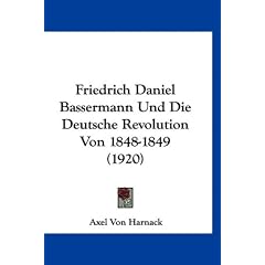 Friedrich Daniel Bassermann Und Die Deutsche Revolution Von 1848-1849 (1920)