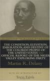 The Condition, Elevation, Emigration, and Destiny of the Colored People of the United States and Official Report of the Niger Valley Exploring Party