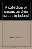 A collection of papers on drug issues in Ireland