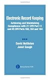 Electronic Record Keeping: Achieving and Maintaining Compliance with 21 CFR Part 11 and 45 CFR Parts 160, 162, and 164