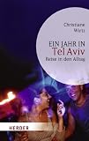 Ein Jahr in Tel Aviv: Reise in den Alltag (HERDER spektrum) - Christiane Wirtz
