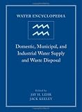Water Encyclopedia: Domestic, Municipal, and Industrial Water Supply and Waste Disposal