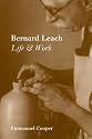 Bernard Leach: Life and Work (Paul Mellon Centre for Studies in British Art)