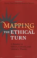 Mapping the Ethical Turn: A Reader in Ethics, Culture, and Literary Theory