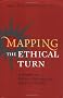 Mapping the Ethical Turn: A Reader in Ethics, Culture and Literary Theory