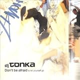 DonT Be Afraid (to Let Yourse - DJ Tonka