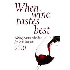When Wine Tastes Best 2010: A Biodynamic Calendar for Wine Drinkers