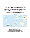The 2007-2012 World Outlook for Structured Pullman Suitcases of at Least 22 Inches and with Outer Surface of Supported Vinyl or Plastics