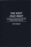 ISBN 9780275954734 product image for The Next Cold War?: American Alternatives for the Twenty-First Century | upcitemdb.com