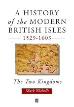 A History of the Modern British Isles, 1529-1603: The Two Kingdoms
