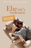 Ehe wir's verlernen. Erotik in der Ehe. 12 Denkanst��e - Felicitas A. Lehnert