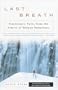 Last Breath: Cautionary Tales from the Limits of Human Endurance
