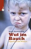 Wut im Bauch: Aggression bei Kindern - Dieter Krowatschek