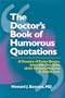 The Doctor's Book of Humorous Quotations: A Treasury of Quotes, Jokes, and One-Liners About Doctors & Health Care