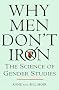 Why Men Don't Iron: The Fascinating and Unalterable Differences Between Men and Women