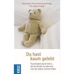 Du hast kaum gelebt: Trauerbegleitung f�r Eltern, die ihre Kinder vor oder kurz nach der Geburt verloren haben