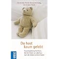Du hast kaum gelebt: Trauerbegleitung f�r Eltern, die ihre Kinder vor oder kurz nach der Geburt verloren haben