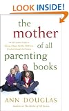 The Mother of all Parenting Books: An All-Canadian Guide to Raising a Happy, Healthy Child from Preschool through the Preteens