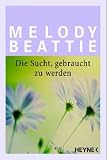 Die Sucht, gebraucht zu werden. - Melody Beattie