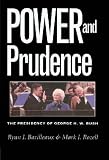 Power and Prudence: The Presidency of George H.W. Bush (Presidency & Leadership): The Presidency of George H.W. Bush (Presidency & Leadership)