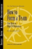 How to Form a Team: Five Keys to High Performance (J-B CCL (Center for Creative Leadership))