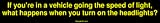 If youre in a vehicle going the speed of light, what happens when you turn on the he