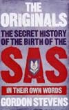 The Originals: The Secret History of the Birth of the SAS: In Their Own Words