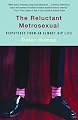 The Reluctant Metrosexual: Dispatches from an Almost Hip Life