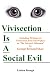 Vivisection Is A Social Evil