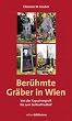 Ber�hmte Gr�ber in Wien. Von der Kapuzinergruft bis zum Zentralfriedhof