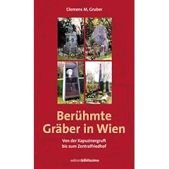 Ber�hmte Gr�ber in Wien. Von der Kapuzinergruft bis zum Zentralfriedhof