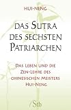Das Sutra des Sechsten Patriarchen: Das Leben und die Zen-Lehre des chinesischen Meisters Hui-neng - Hui-Neng