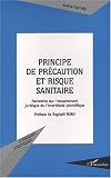 Principe de pr�caution et risque sanitaire. Recherche sur l'encadrement juridique de l'incertitude scientifique