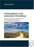 Produkt-Bild: Palliativpflege in der station&auml;ren Altenpflege: Organisationsentwicklung, Qualit&auml;tsmanagement und Sterbebegleitung drei Bausteine einer modernen Unternehmenskultur