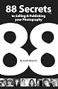 88 Secrets to Selling & Publishing Your Photography (88 Secrets)