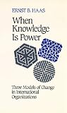 When Knowledge is Power: Three Models of Change in International Organizations (Studies in International Political Economy)