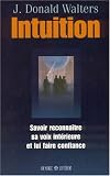 Intuition : Savoir reconna�tre sa voix int�rieure et lui faire confiance