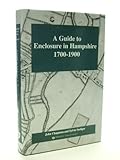 A guide to enclosure in Hampshire 1700-1900