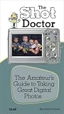 Shot Doctor,The: The Amateur's Guide to Taking Great Digital Photos Image of Shot Doctor,The: The Amateur's Guide to Taking Great Digital Photos