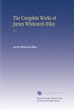 The Complete Works of James Whitcomb Riley: V. 6