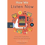 how we listen now essays and conversations about music and technology