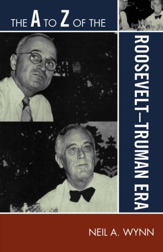 The A to Z of the Roosevelt-Truman Era (The A to Z Guide Series), by Neil A. Wynn
