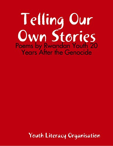 Telling Our Own Stories: Poems by Rwandan Youth 20 Years After the Genocide