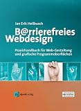 Barrierefreies Webdesign. Praxishandbuch f�r Webgestaltung und grafische Programmoberfl�chen