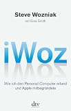 iWoz: Wie ich den Personal Computer erfand und Apple mitbegr&uuml;ndete - Steve Wozniak, Gina Smith