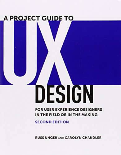 A Project Guide to UX Design: For user experience designers in the field or in the making (2nd Edition) (Voices That Matter)