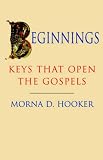 Beginnings : keys that open the Gospels : the 1996 Diocese of British Columbia John Albert Hall lectures at the Centre for Studies in Religion and Society in the University of Victoria